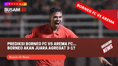 #PialaPresiden – Ini Dia Prediksi Final Borneo FC vs Arema FC… Borneo FC Menang 3-1?